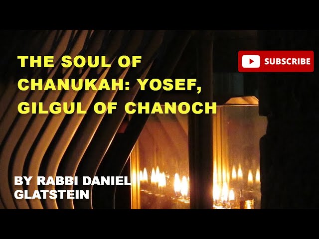 The Soul of Chanukah: Yosef, Gilgul of Chanoch - The Eartshattering Revelation of the Shel"a