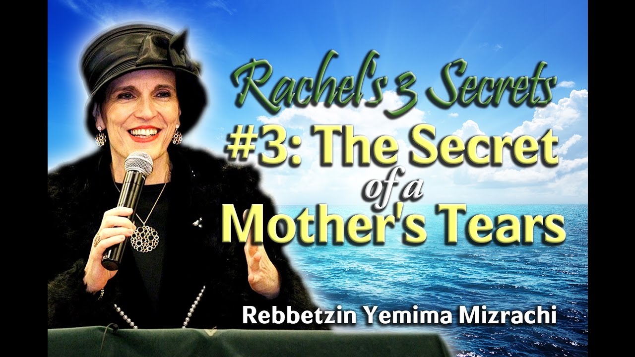 Rachel's 3 Secrets: #3 - The Secret of a Mother's Tears - Rebbetzin Yemima Mizrachi