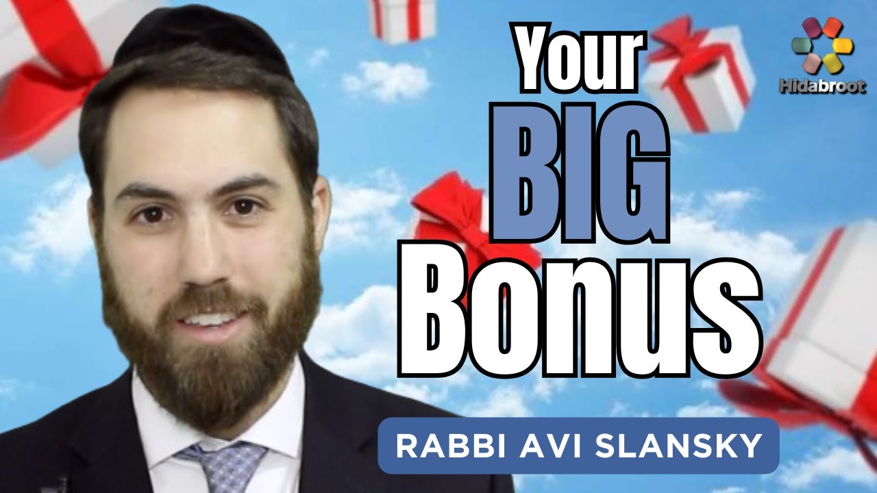 How To Receive Your Big Bonus - Rabbi Avi Slansky