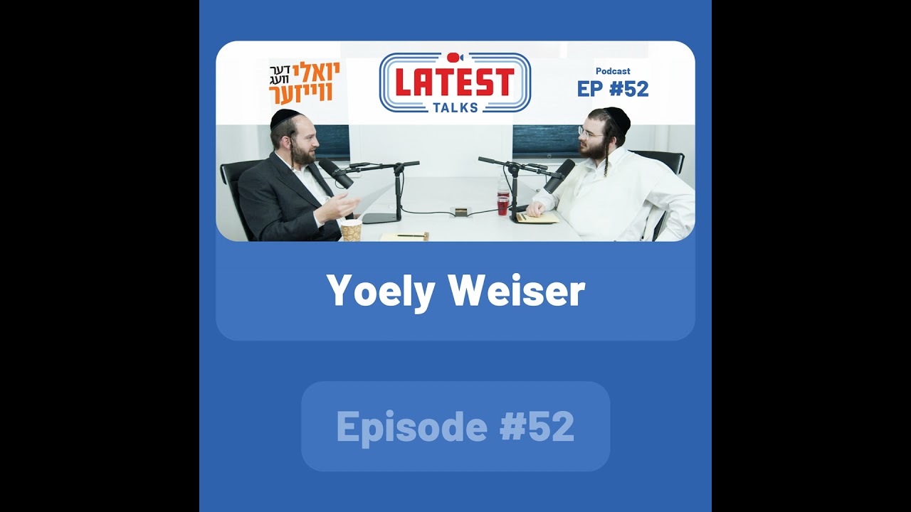 Latest Talks Podcast - Ep #52 | Guest: Yoely Weiser
