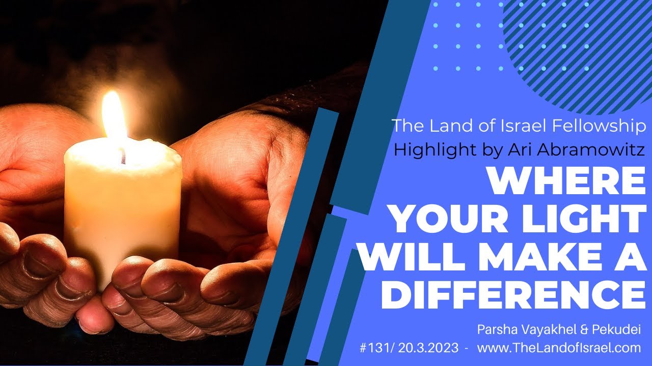 Where Your Light Will Make a Difference - Ari Abramowitz: The Land of Israel Fellowship