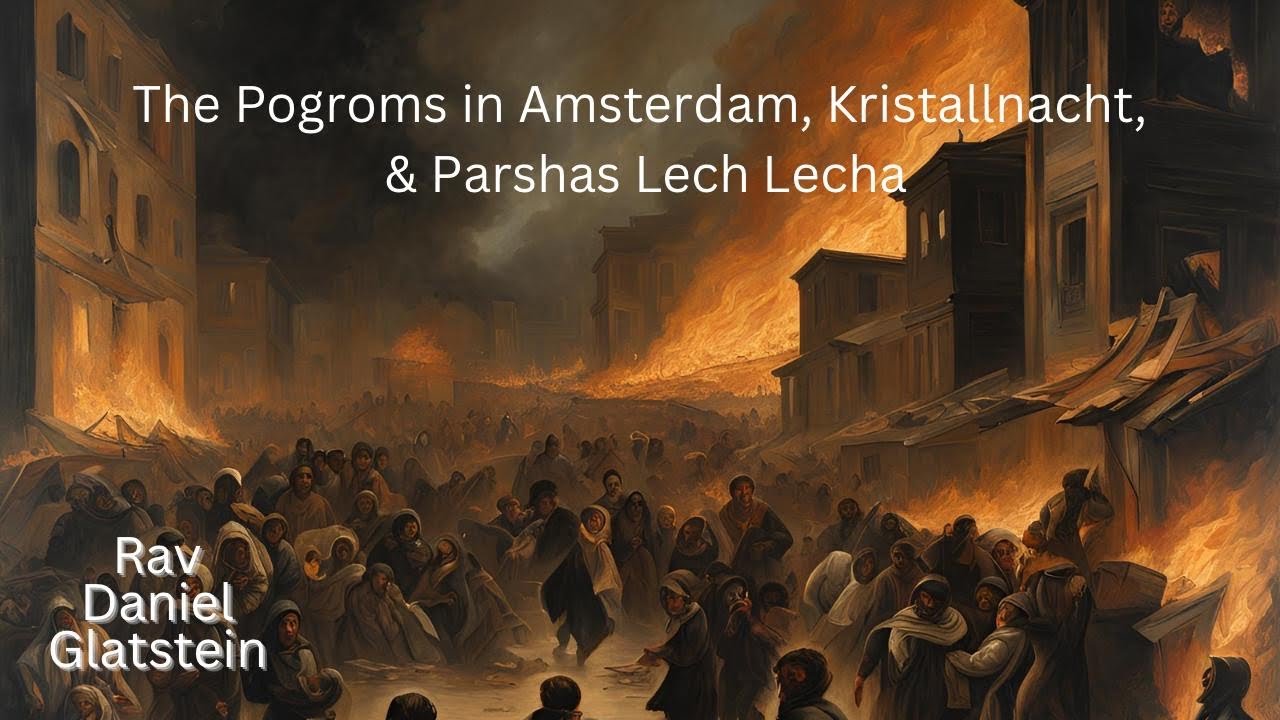 The Pogroms in Amsterdam, Kristallnacht, & Parshas Lech Lecha
