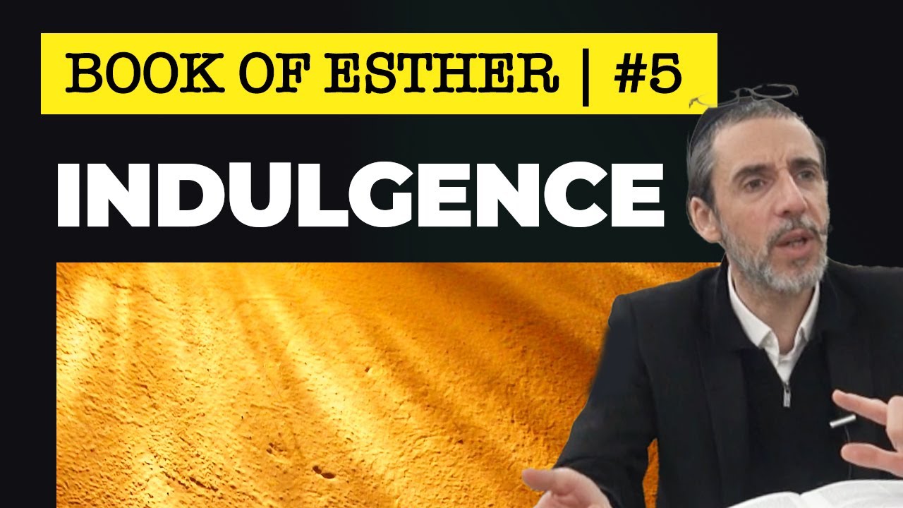 PURIM: Book of Esther #5 -  Indulgence to Your Heart's Content