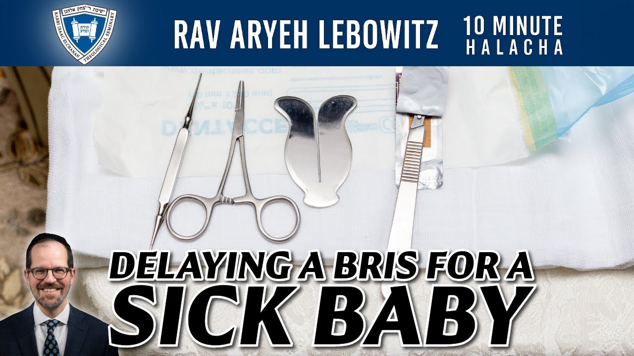 Delaying a Bris Milah for a Sick Baby - 10 Minute Halacha - Rav Aryeh Lebowitz