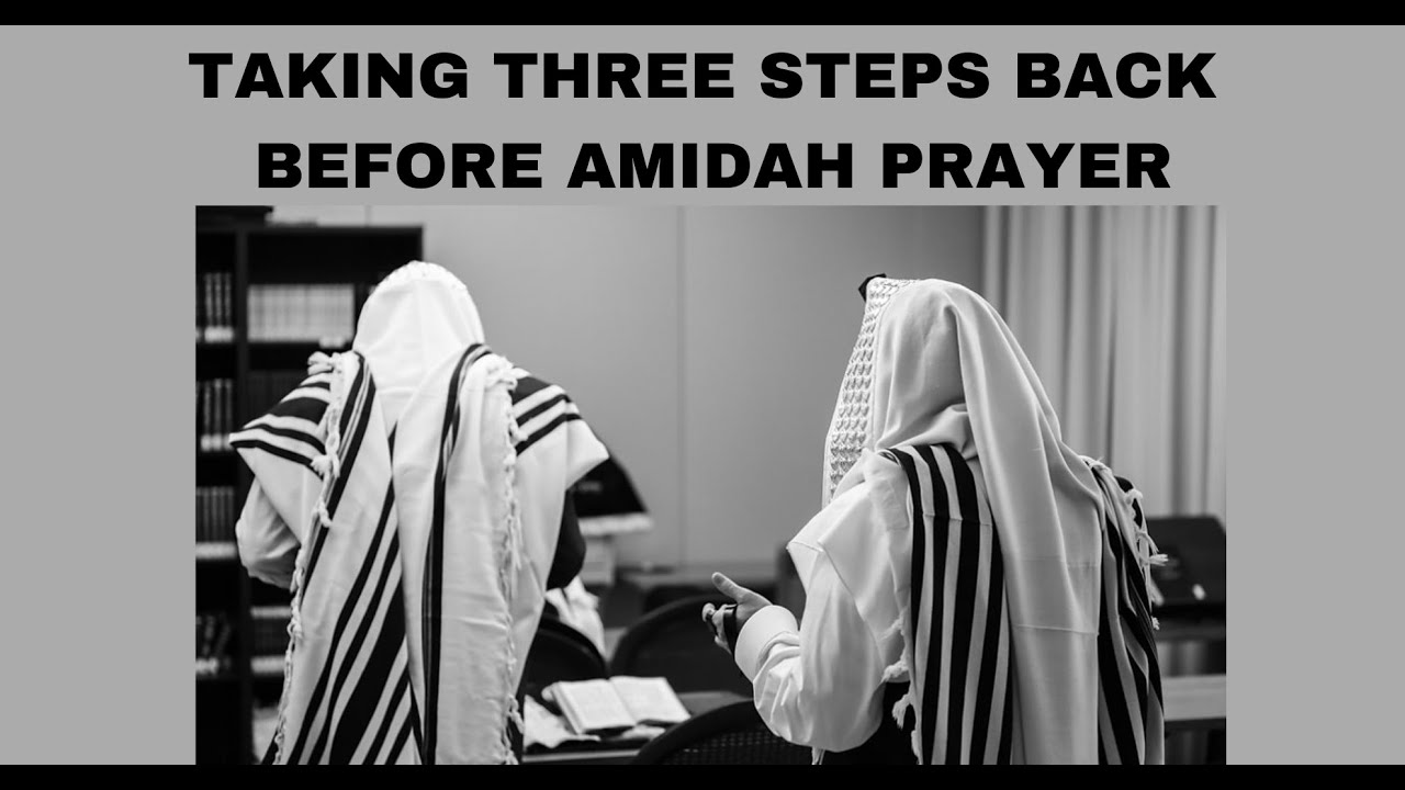TAKING THREE STEPS BACK BEFORE AMIDAH PRAYER