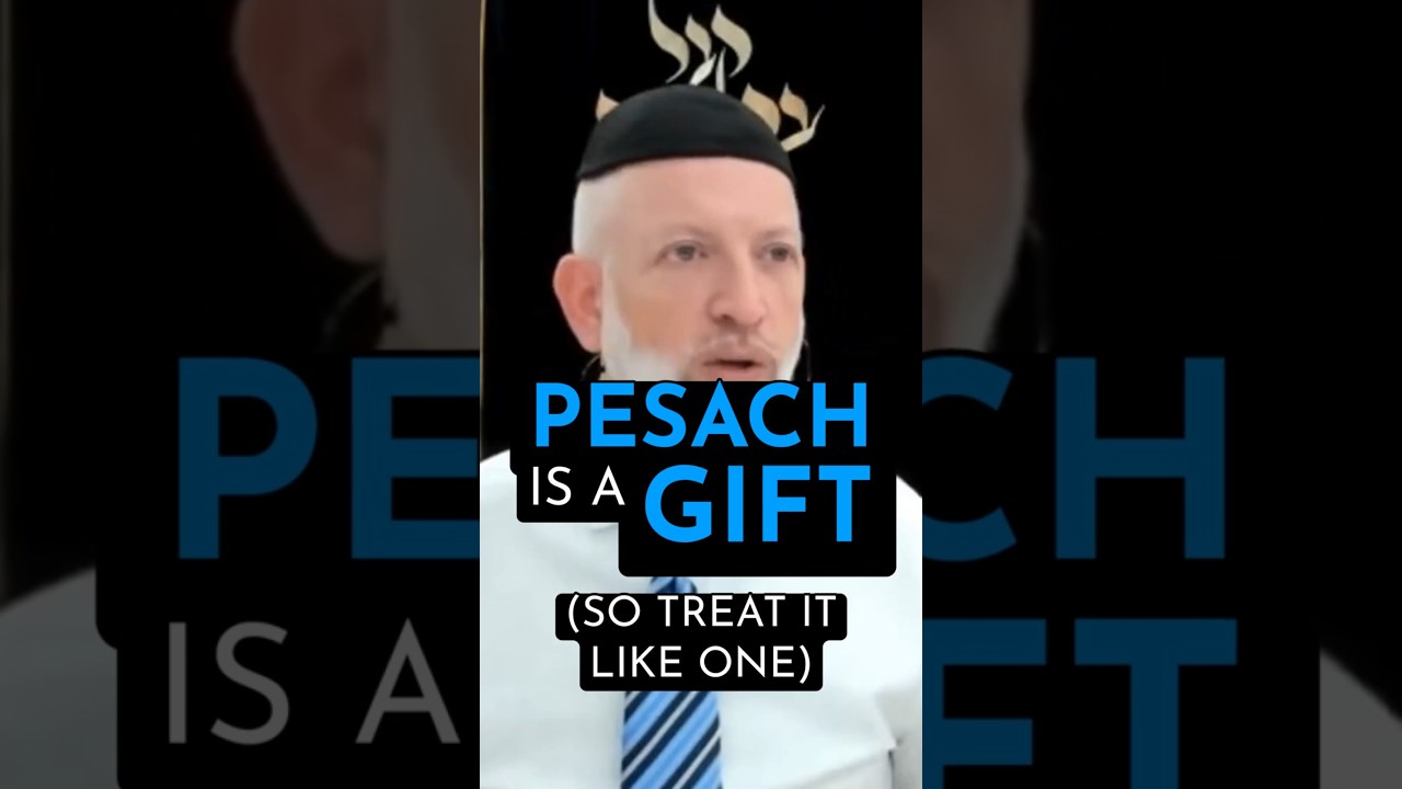 Pesach is a GIFT (so treat it like one)