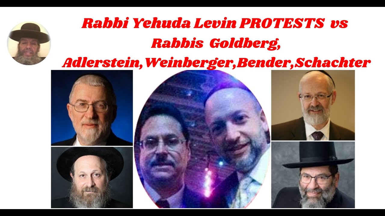 Rabbi Yehuda Levin PROTESTS  vs Rabbis Goldberg,Adlerstein,Weinberger,Bender,Schachter
