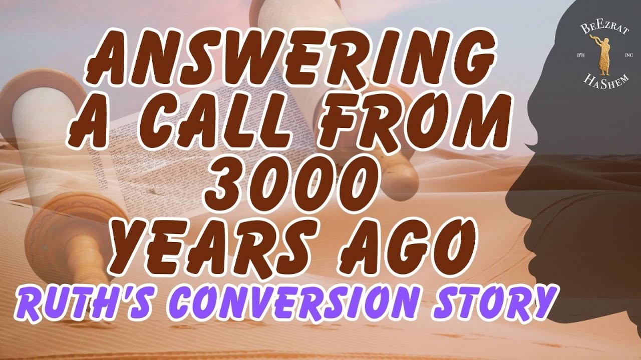 Answering A Call From 3000 Years Ago - Ruth's Conversion Story