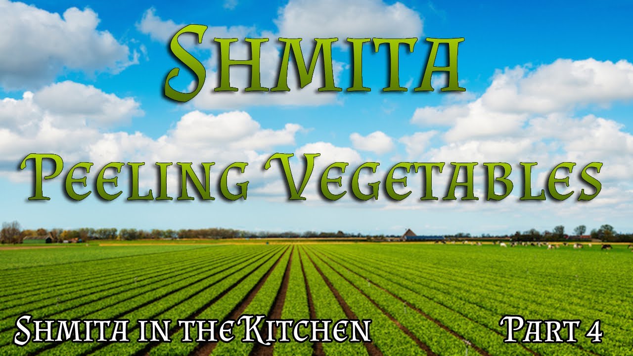 Shmita in the kitchen | Part 4 - Peeling fruit and vegetables of Sheviet