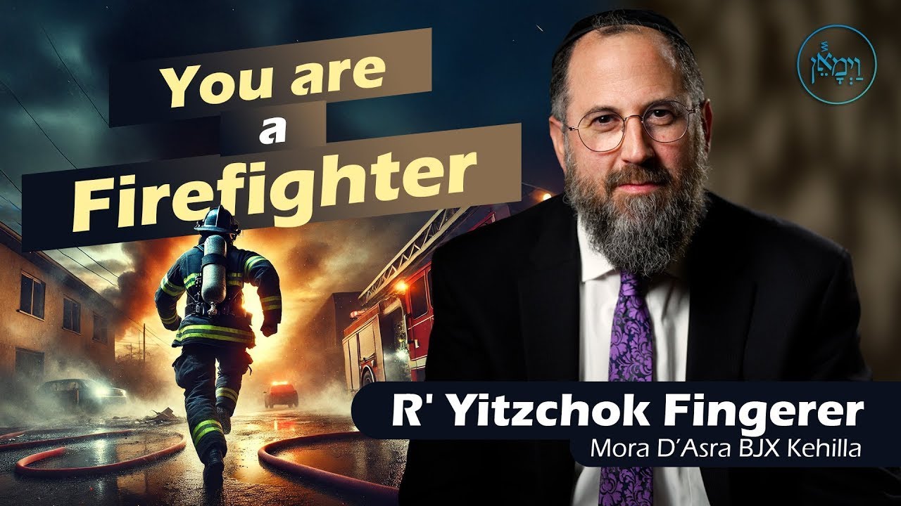 You are a Firefighter - Rabbi Yitzchok Fingerer