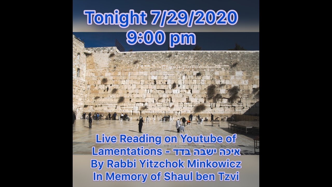 Tisha Bav Event: Lamentations איכה ישבה בדד By Rabbi Yitzchok Minkowicz In Memory of Shaul ben Tzvi
