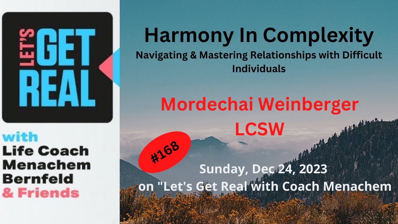 Navigating & Mastering Relationships with Difficult Individuals Mordechai Weinberger, LCSW # 168