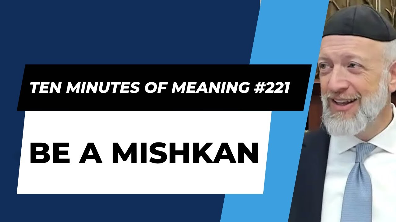 Ten Minutes of Meaning (Part 221):  Be a Mishkan - Mesillas Yesharim