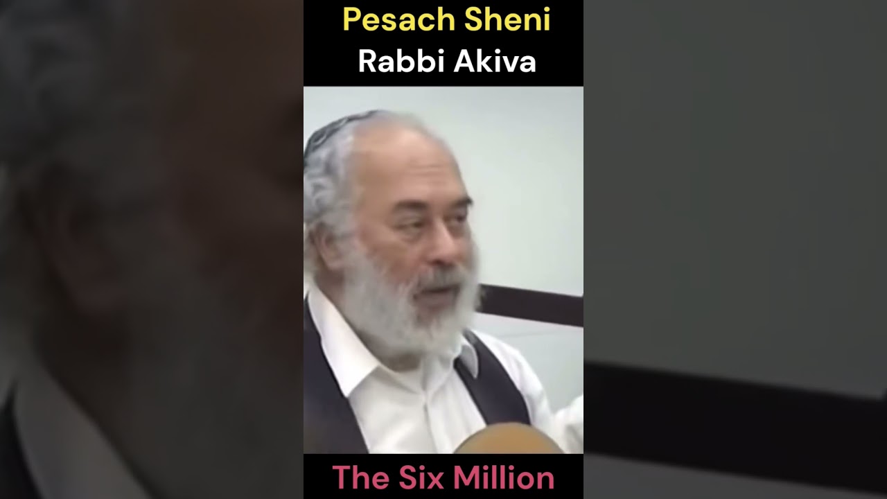 Pesach Sheni - Rabbi Akiva - The Six Million