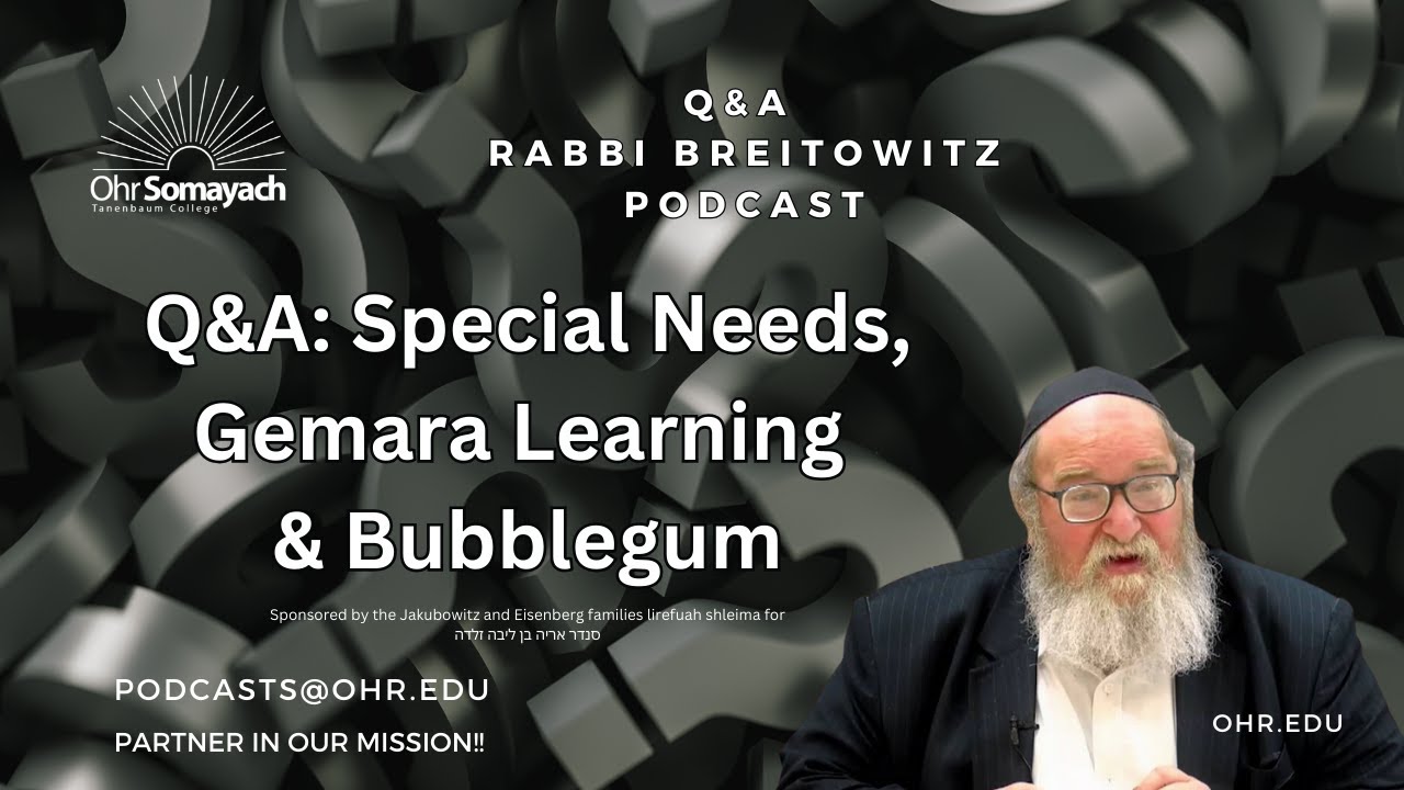 Q&A: Special Needs, Gemara Learning & Bubblegum (HaRav Yitzchak Breitowitz)