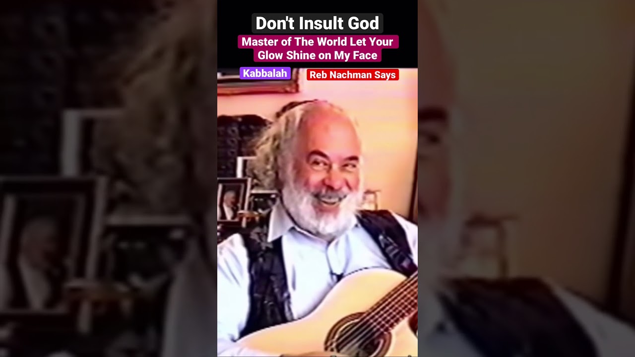 Kabbalah - Sad Face / Master of The World Let Your Glow Shine on My Face - Reb Nachman Says
