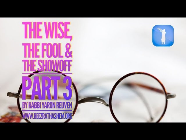 The Wise The Fool And The Showoff PART 3 - MUSSAR Pirkei Avot (99)