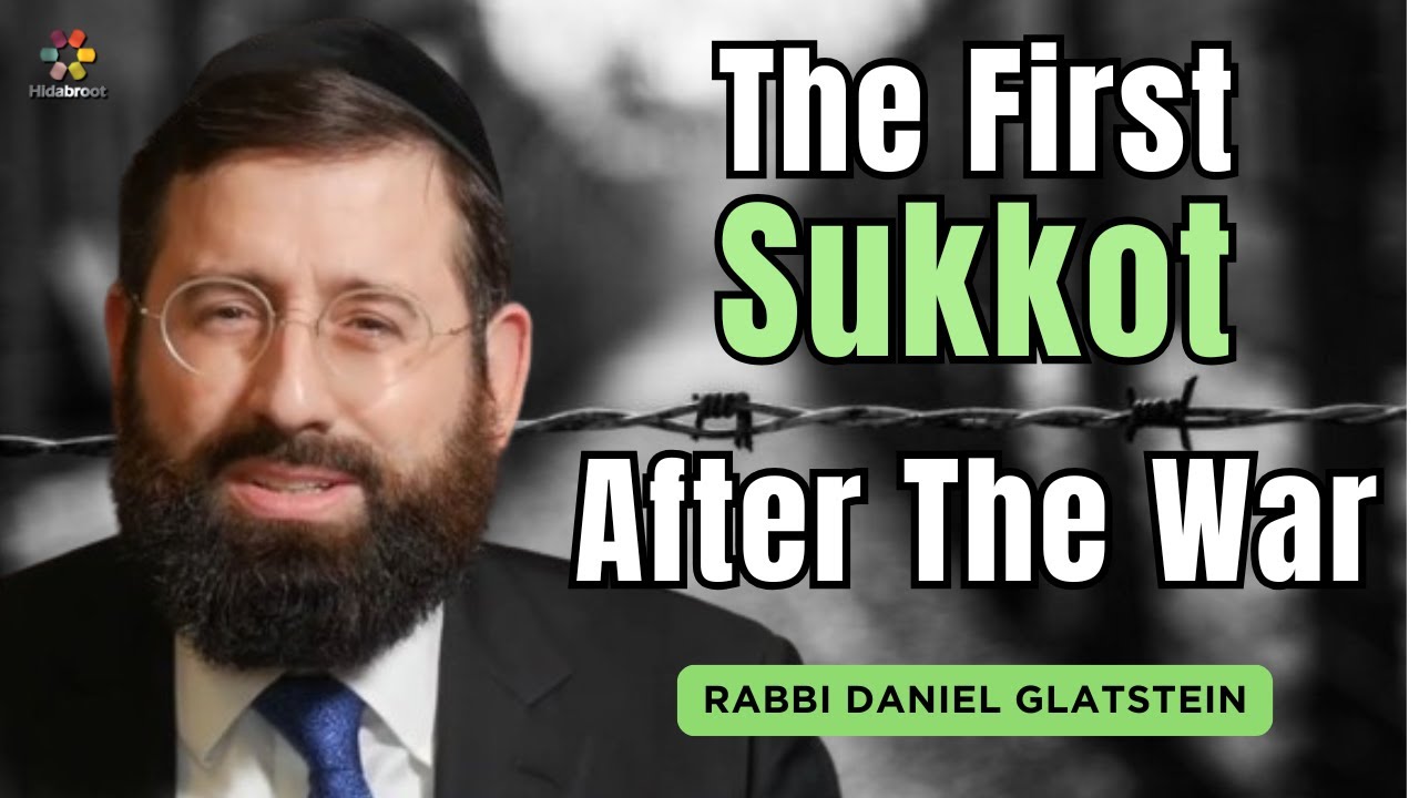 The First Sukkot After The War - Rabbi Daniel Glatstein