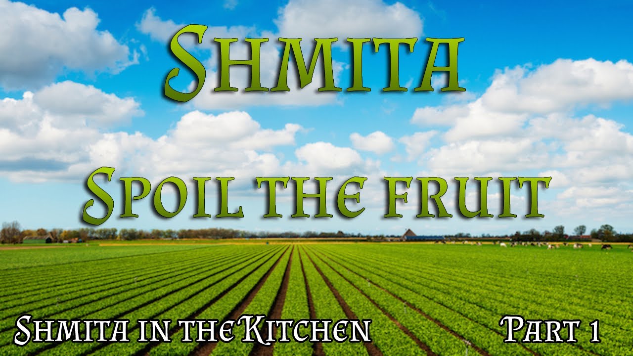 Shmita in the kitchen | Part 1 - Spoiling the fruit