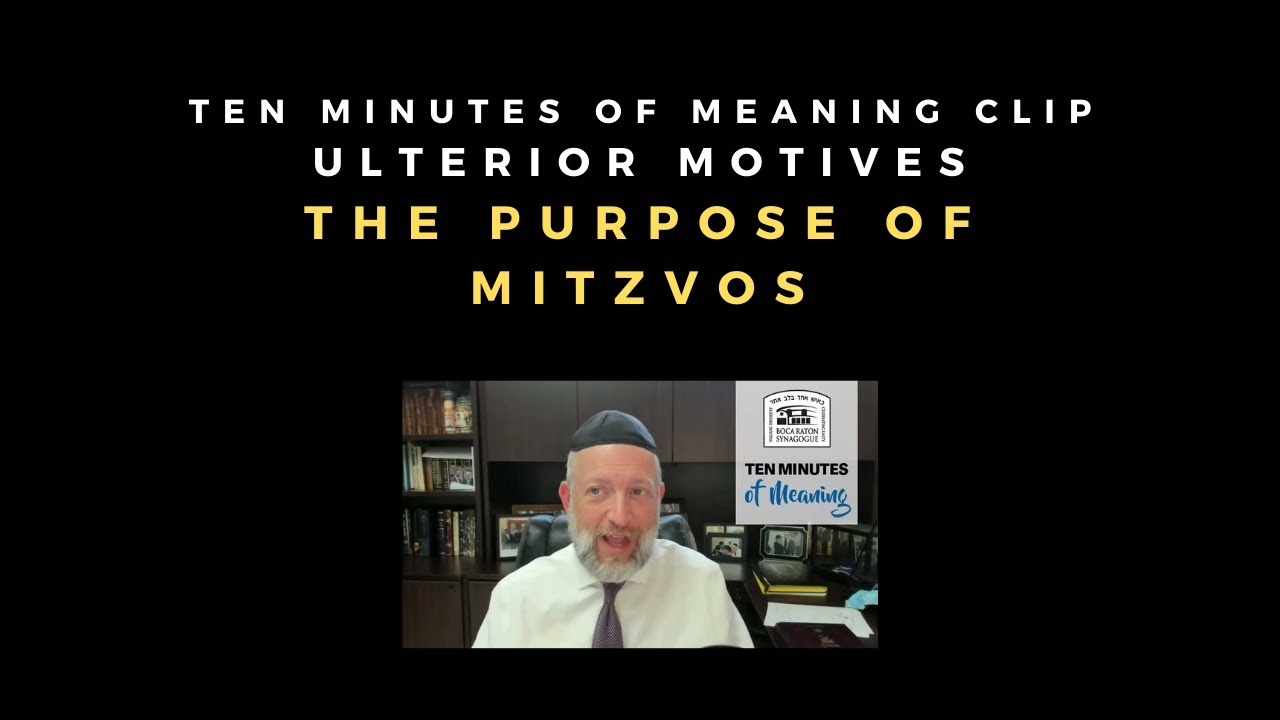 What is the Purpose of Mitzvos? [Ten Minutes of Meaning Clip]