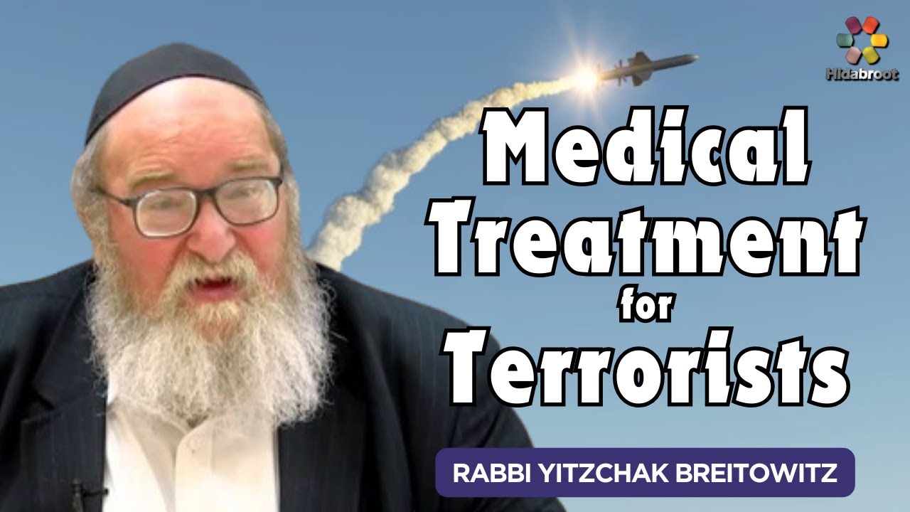Q&A - Should Israel Provide Medical Treatment for Terrorists? Rabbi Yitzchak Breitowitz