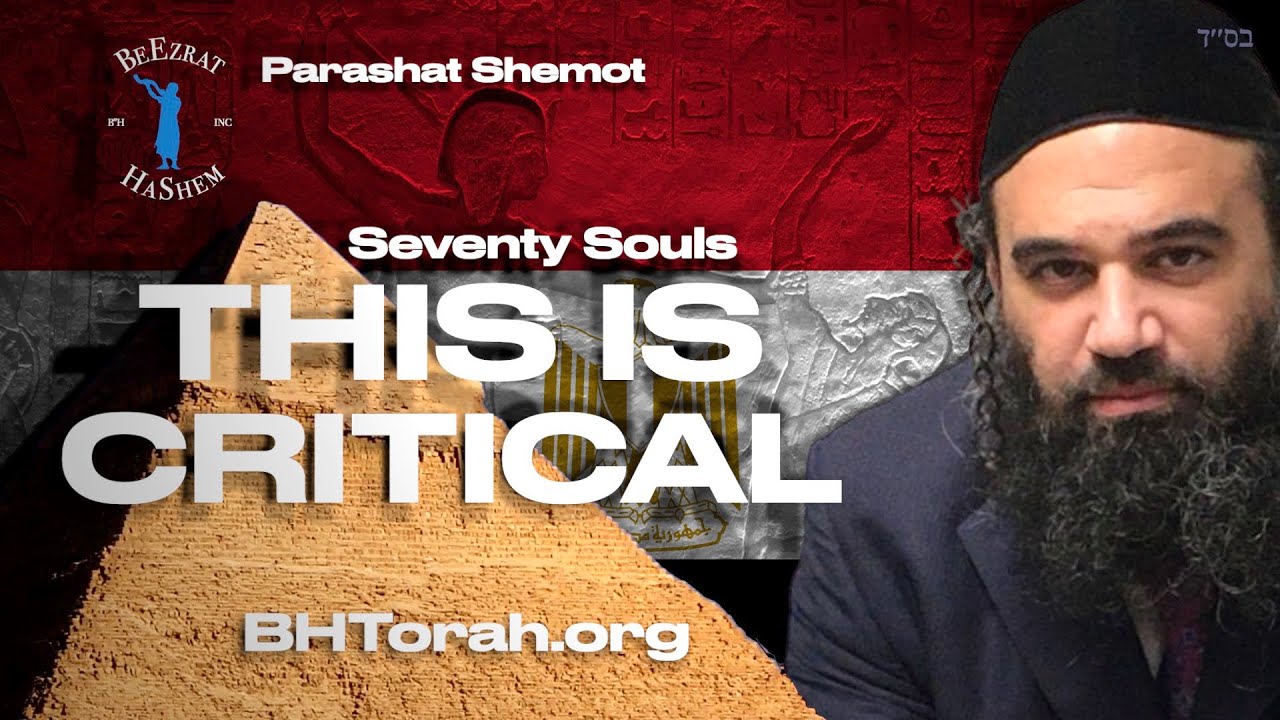 THIS IS CRITICAL: 70 People Went Down To Egypt In Parashat Shemot