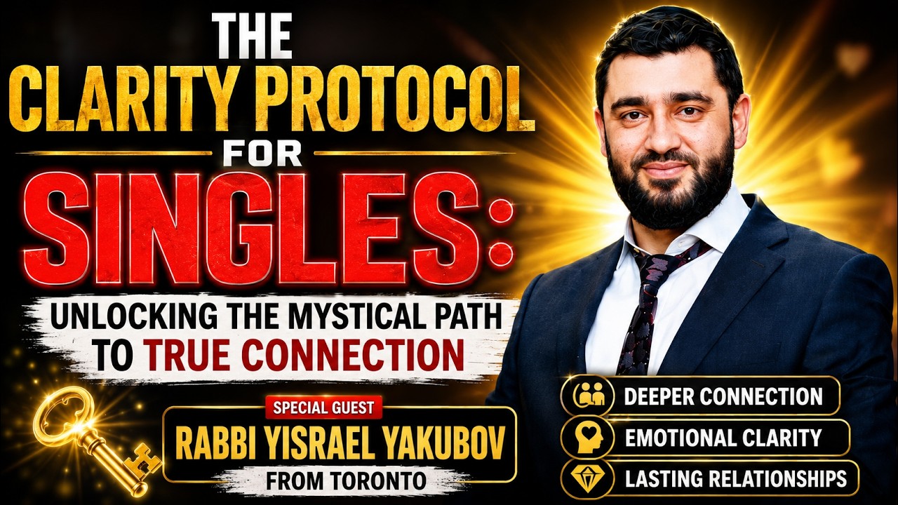 Rabbi Yisrael Yakubov - The Clarity Protocol for Singles