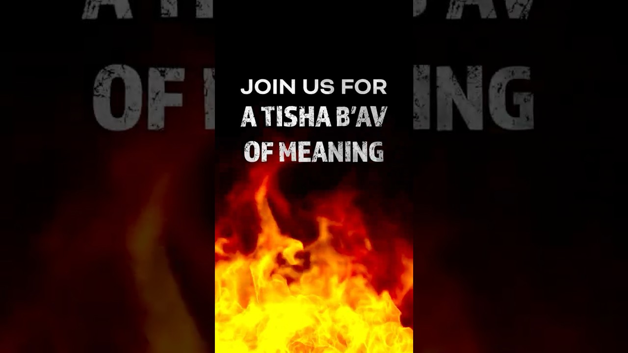 Join Us for a Tisha B’Av of Meaning