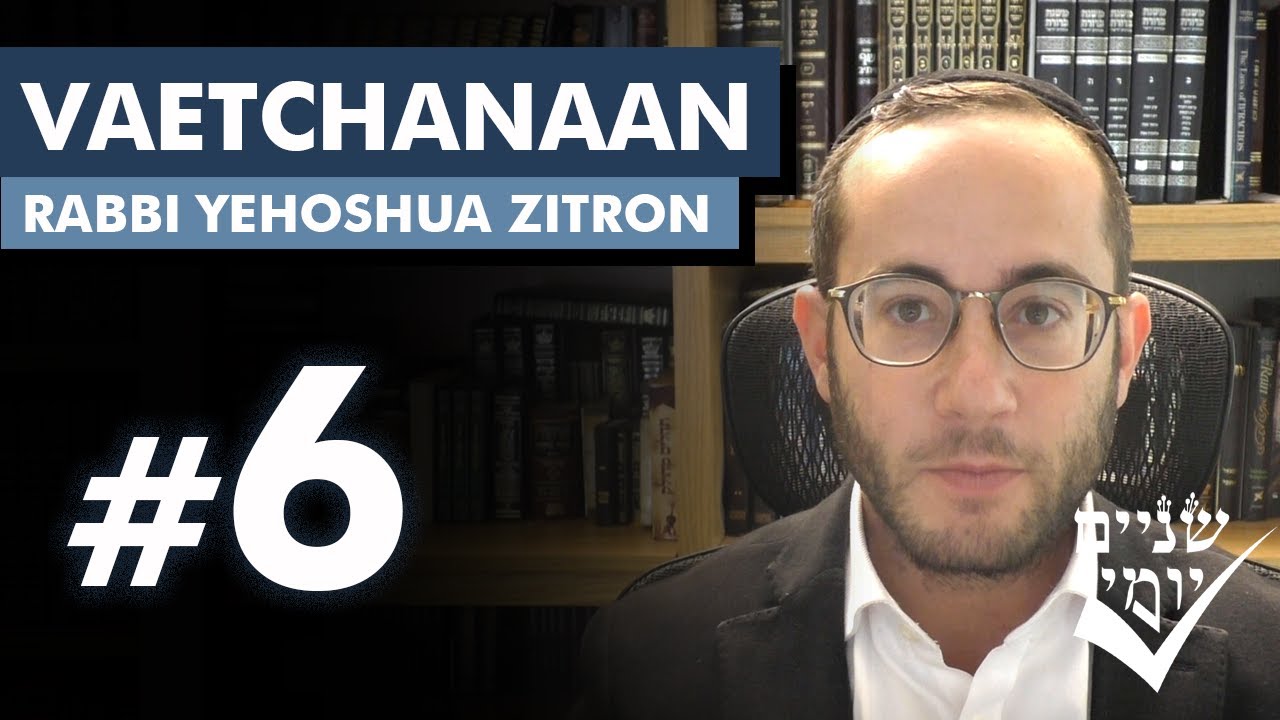 Shnayim Yomi - Vaetchanan - Shishi - #6
