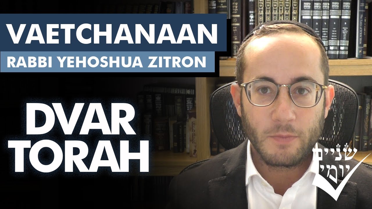 Shnayim Yomi - Vaetchanan - D'var Torah