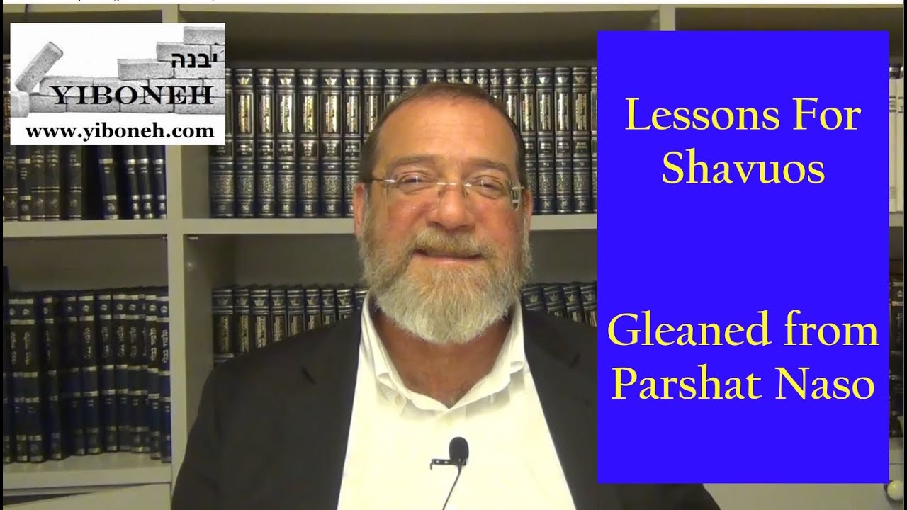 Shavuot Special pt 2: Lessons For Shavuos Gleaned from Parshat Naso by Rabbi Aaron Dovid Poston