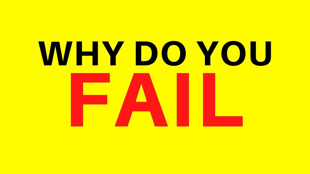 The MAIN reason you FAIL.