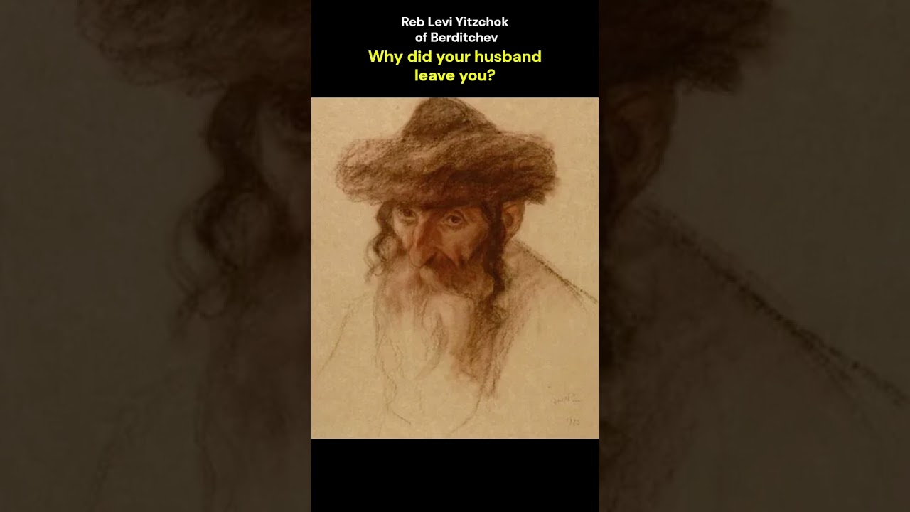 Why did your husband leave you? #ShlomoCarlebach #Berditchev #RebLeviYitzchok