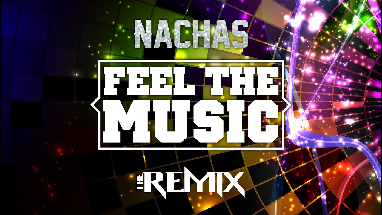 NACHAS - Feel The Music - The Remix