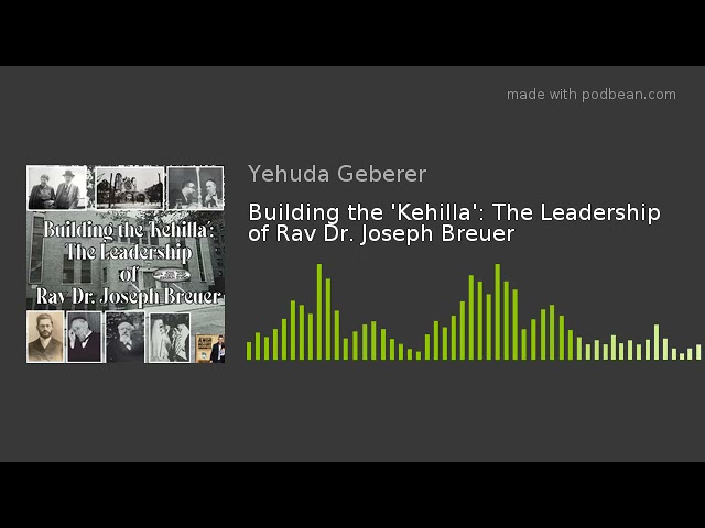 Building the 'Kehilla': The Leadership of Rav Dr. Joseph Breuer
