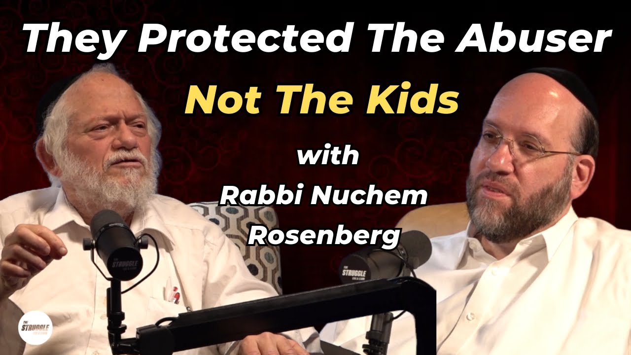 The Struggle Podcast EP22- Rabbi Nuchem Rosenberg - Speaking Up for Child Safety