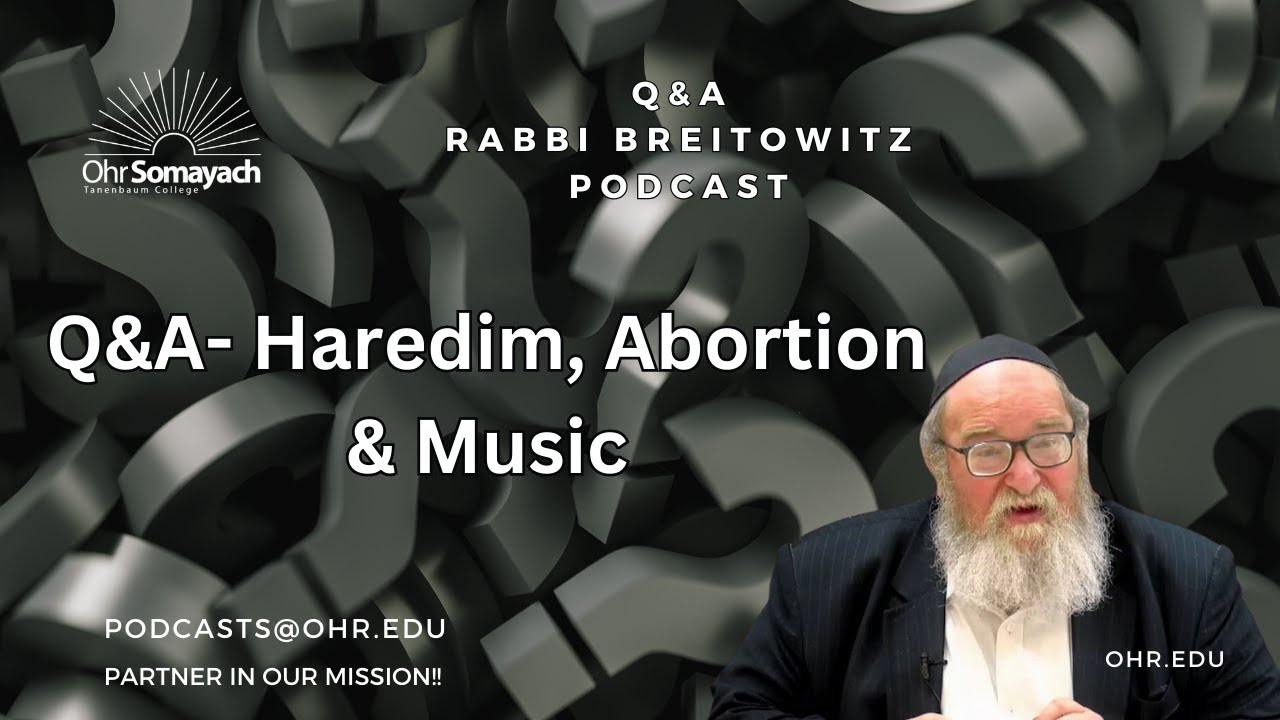 Q&A- Haredim, Abortion & Music (HaRav Yitzchak Breitowitz)