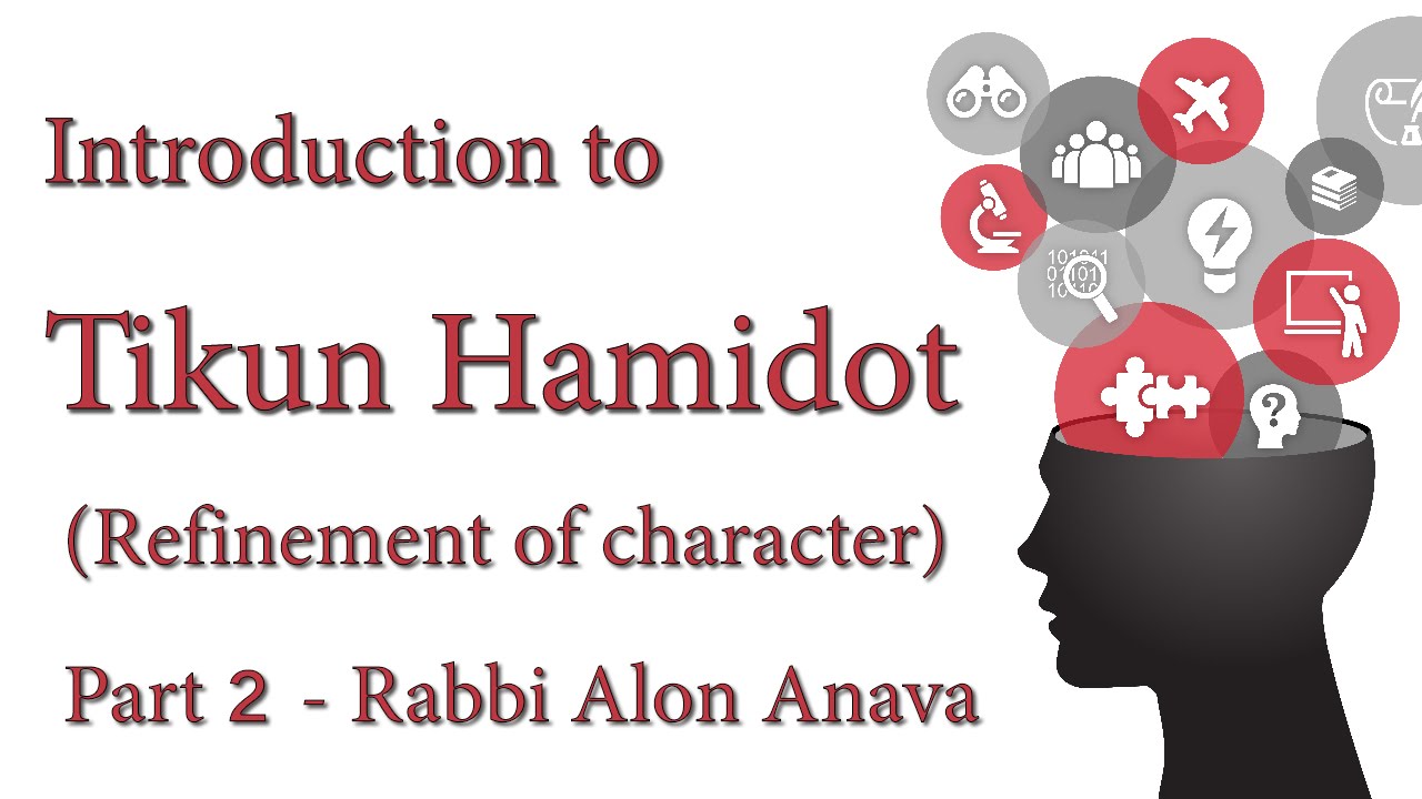 Introduction to Tikun Hamidot (Refinement of character) Part 2 - By Rabbi Alon Anava