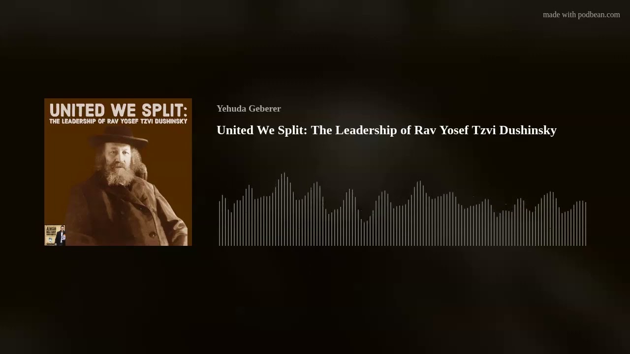 United We Split: The Leadership of Rav Yosef Tzvi Dushinsky