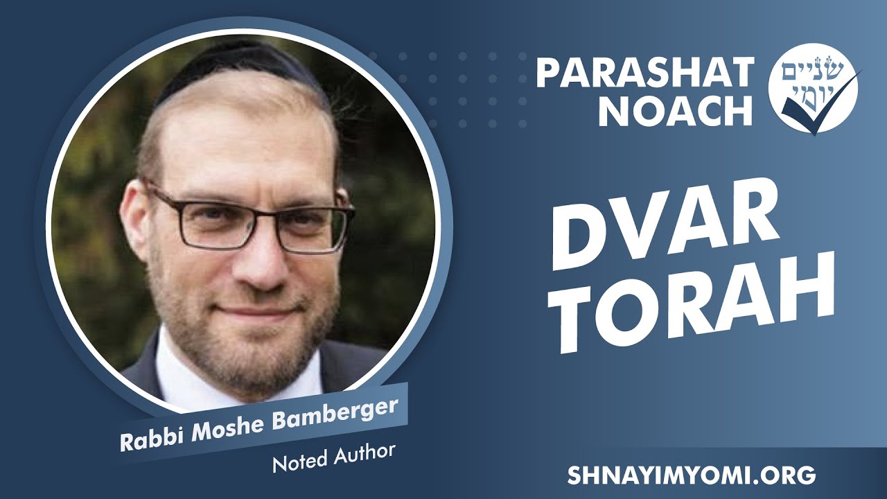 Shnayim Yomi - Noach - Rabbi Moshe Bamberger - DvarTorah