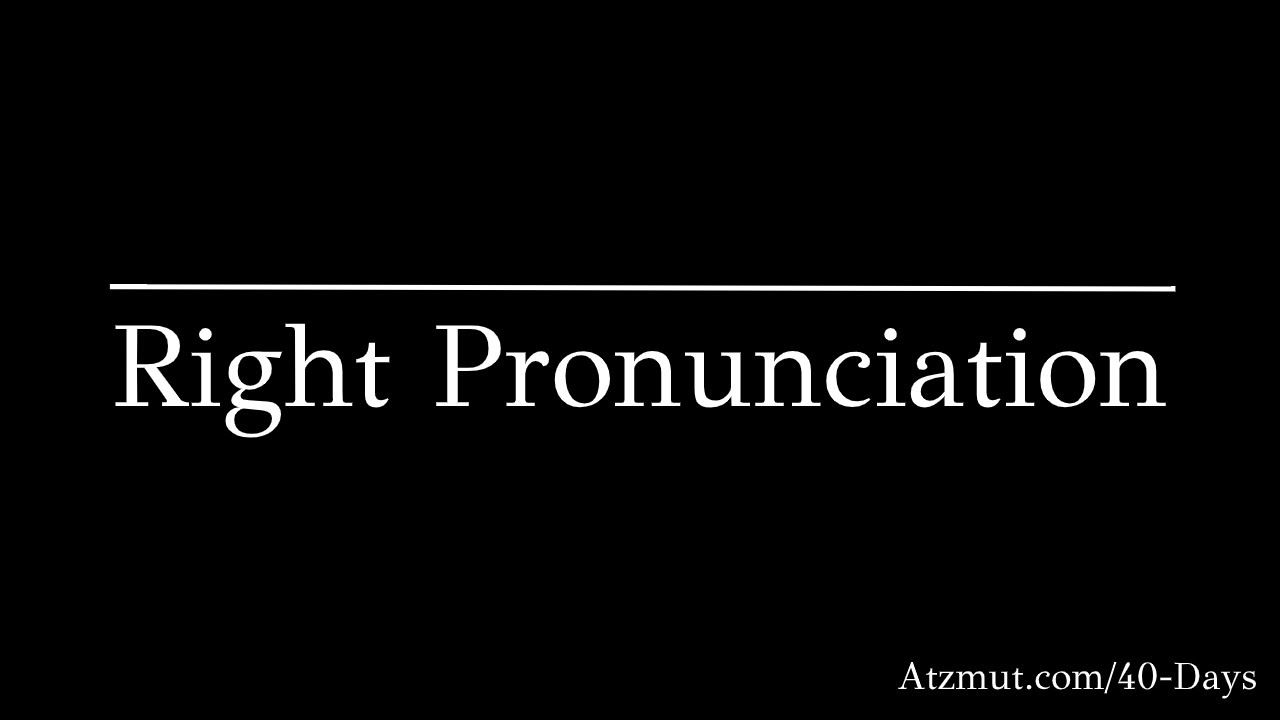 Right pronunciation