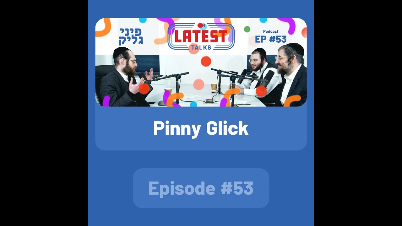 Latest Talks Podcast - Ep #53 | Guest: Pinny Glick