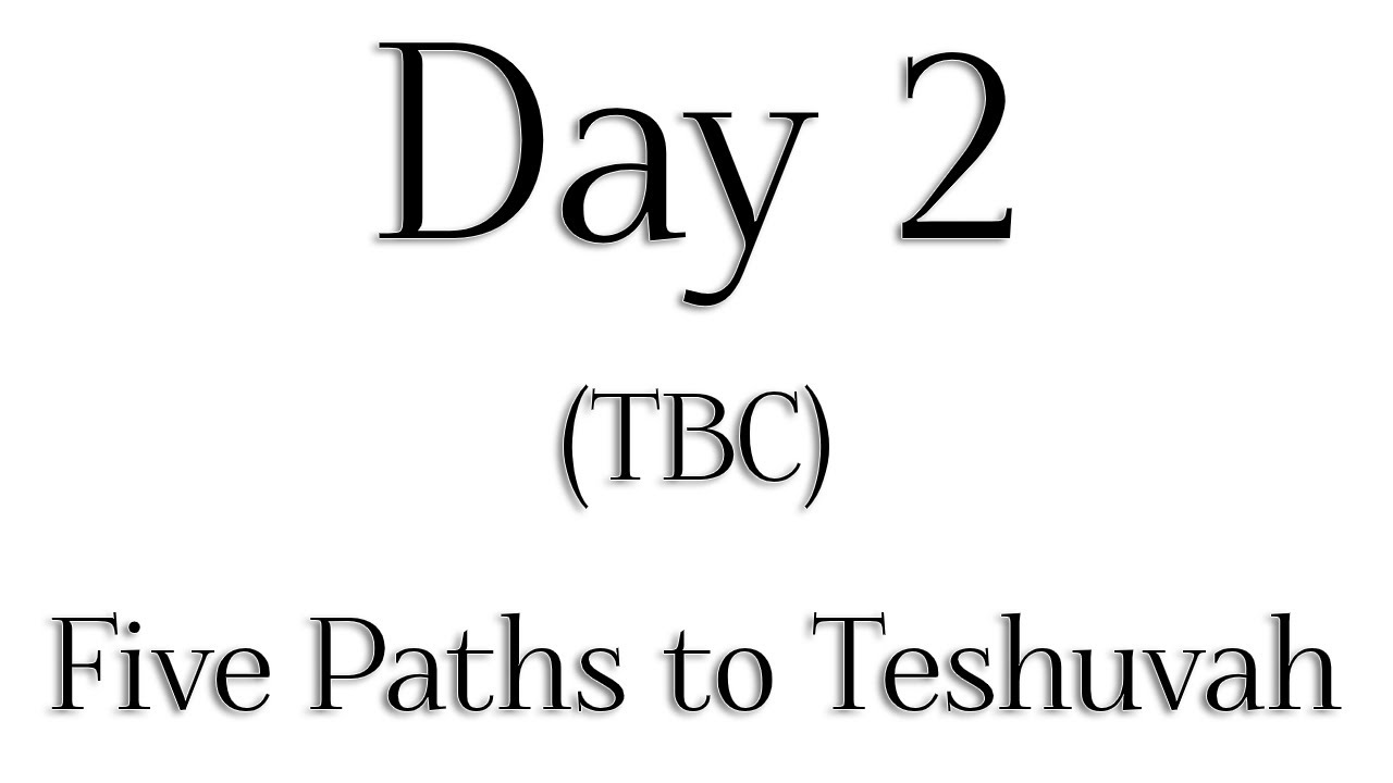 TBC - Day 2 - 'Five Paths to Teshuvah' - Rabbi Alon Anava | Atzmut.org