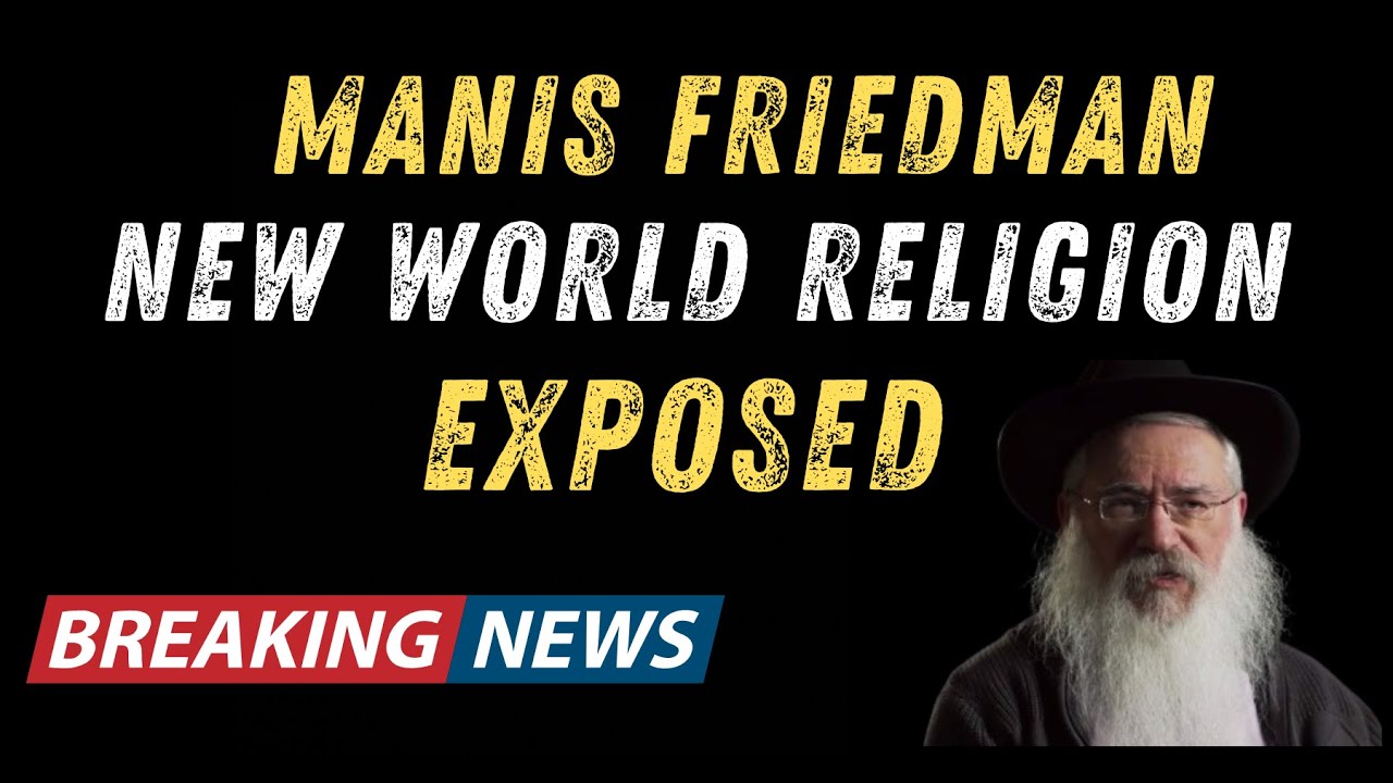 Manis Friedman New World Religion Exposed