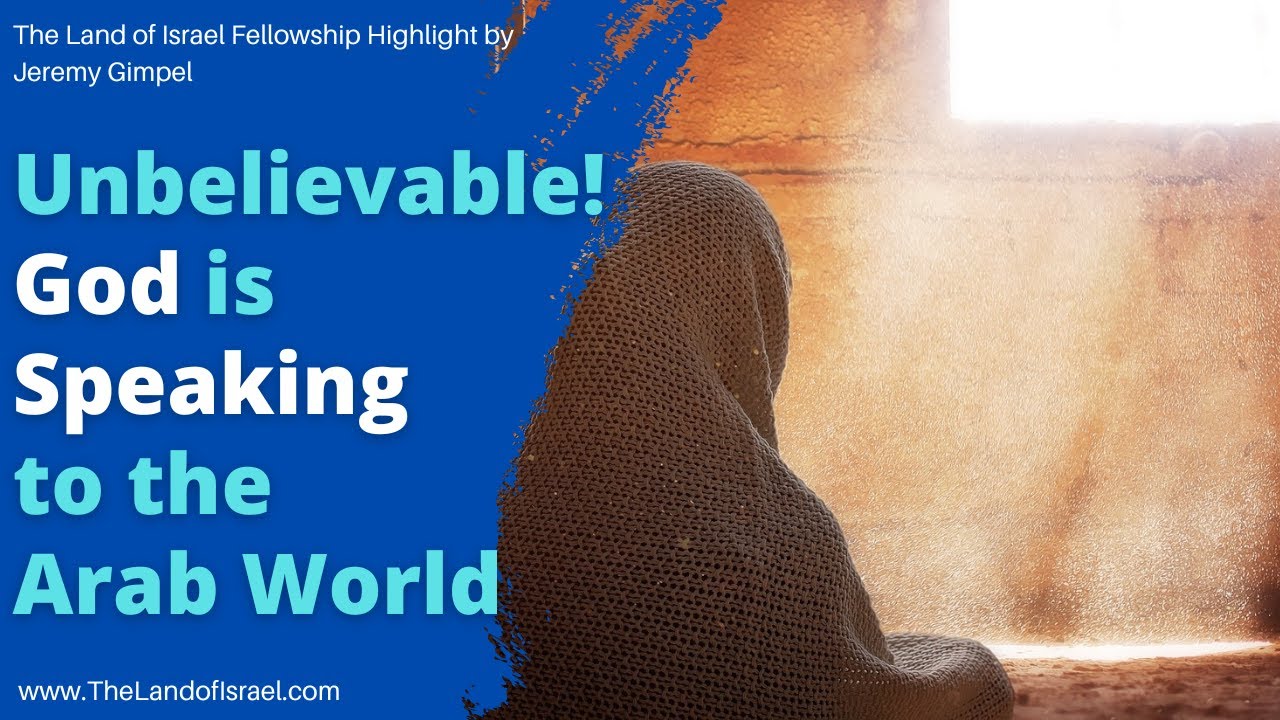 Unbelievable! God is Speaking to The Arab World - Jeremy Gimpel: The Land of Israel Fellowship
