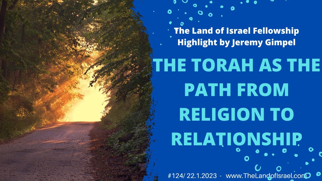The Torah as the Path from Religion to Relationship - Jeremy Gimpel: The Land of Israel Fellowship