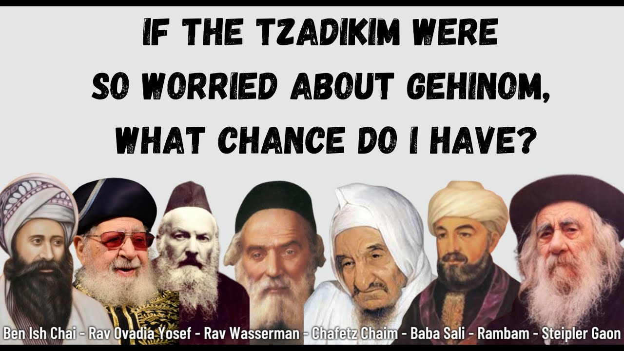 If The Tzadikim Were So Worried About Gehinom, What Chance Do I Have?