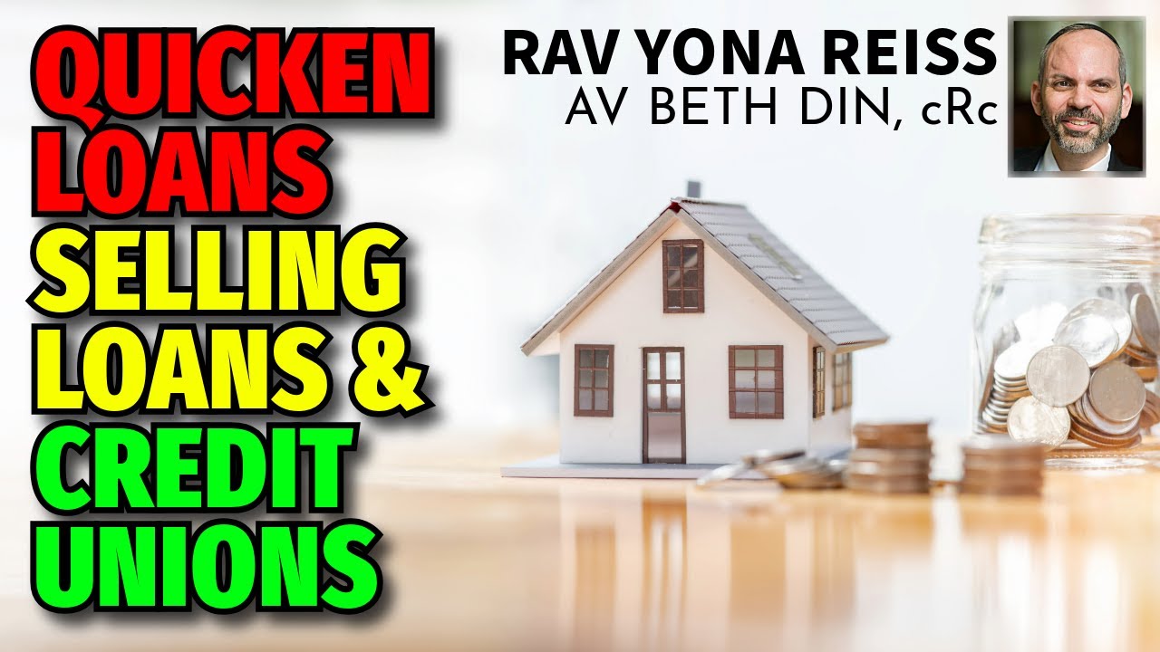 Quicken Loans, Selling Loans, and Credit Unions (Yoreh Deah 168) - Rav Yona Reiss