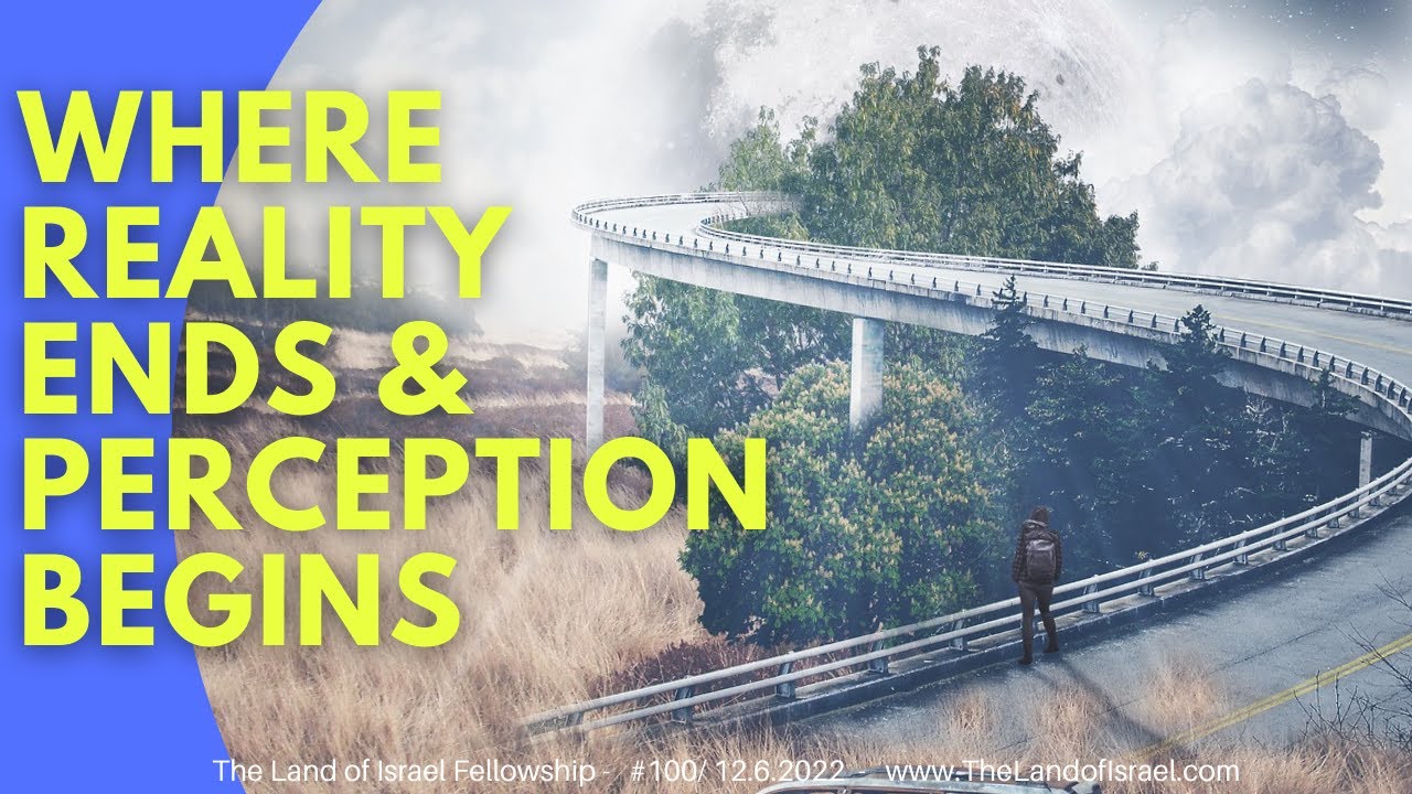 Where Reality Ends & Perception Begins - Ari Abramowitz: The Land of Israel Fellowship