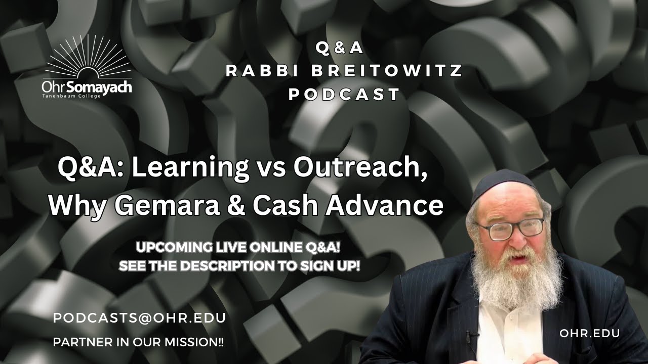 Q&A: Learning vs Outreach, Why Gemara & Cash Advance (HaRav Yitzchak Breitowitz)